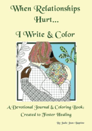  "When Relationships Hurt....I write and color"